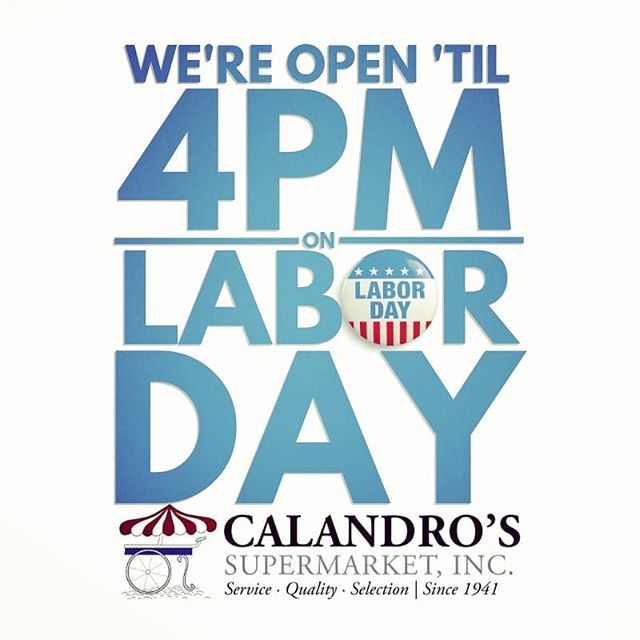 Don’t worry…we’re open ’til 4pm today for all of the Labor Day things. (…and then…