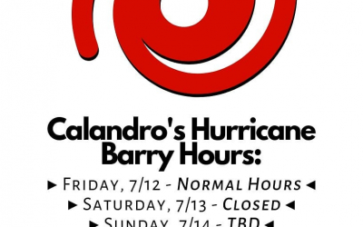 Calandro’s Hurricane Barry Hours: Prep today, batten down the hatches tomorrow. We’ll be open for…